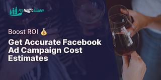 Get Accurate Facebook Ad Campaign Cost Estimates - Boost ROI 💰