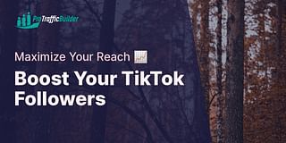 Boost Your TikTok Followers - Maximize Your Reach 📈